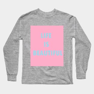 LIFE IS BEAUTIFUL Long Sleeve T-Shirt